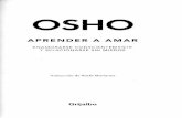 APRENDER A AMAR (OSHO) - osholibros.blog.osho.comosholibros.blog.osho.com/wp-content/uploads/2014/03/Aprender_a... · OSHO APRENDER A AMAR ENAMORARSE CONSCIENTEMENTE Y RELACIONARSE