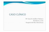 CASO CLÍNICO -  · PDF fileCASO CLÍNICO Mª Araceli Caballero Rabasco Residente 3r año Hospital del Mar (Barcelona)