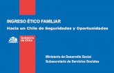 INGRESO ÉTICO FAMILIAR Chile.pdf · • Atacar las causas de la pobreza en el mediano plazo. ... desarrollo de las habilidades y capacidades ... •Como alternativa para suspender