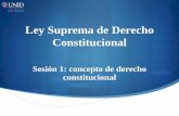 Ley Suprema de Derecho Constitucionalmoodle2.unid.edu.mx/dts_cursos_mdl/ejec/DE/LS/S01/LS01_Visual.pdf · Contextualización El derecho constitucional es el fundamento de todo el