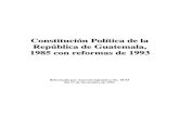 Constitución Política de la República de Guatemala, 1985 ... · PDF fileConstitución n Política . a de e la República a de e Guatemala, 1985 5 con n reformas s de e 1993. Reformada