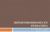 HIPERTIROIDISMO EN PEDIATRÍA - Montevideo, Uruguay · PDF fileBibliografía Sandrini R, Nesi-Franca S, De Lacerda L. Hipertiroidismo. En: Pombo M. Tratado de Endocrinología Pediátrica.