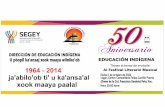 Aniversario - Secretaría de Educación de Yucatán 2 EN 1 50... · 1964 - 2014 ja'abilo'ob ti' u ka'ansa'al xook maaya paalal EEDUCAC IÓ D N N I Ó N I D C Í C G E E R N I D A