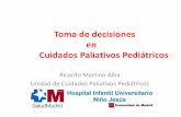 Toma de decisiones en Cuidados Paliativos Pediátricos · PDF fileRicardo Martino Alba ... limitaciones en la comprensión o la comunicación no pueden ser condiciones para una vida
