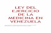 LEY DEL EJERCICIO DE LA MEDICINA EN VENEZUELA · PDF fileTITULO I CAPITULO I Disposiciones Generales Artículo 1. El ejercicio de la medicina se regirá por las disposiciones de la