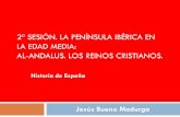 3ª SESIÓN. LA PENÍNSULA IBÉRICA EN LA EDAD MEDIA · PDF file2ª SESIÓN. LA PENÍNSULA IBÉRICA EN LA EDAD MEDIA: AL-ANDALUS. LOS REINOS CRISTIANOS. Historia de España Jesús