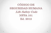 CÓDIGO DE SEGURIDAD HUMANA Life Safety Code NFPA · PDF file · 2013-07-04NFPA 101 Edición 2012 • Invalida todas las ediciones anteriores • Aprobada como Norma Nacional Americana