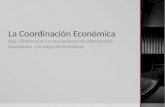 La Coordinación Económica - Historia, Geografía y Ciencias …… · PPT file · Web view · 2012-09-23Esta codicia ilimitada de sus riquezas (…) es común al capitalista y