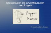 Orquestación de la Configuración con Puppetinformatica.gonzalonazareno.org/proyectos/2012-13/jljg-2.pdf · ¿Que es puppet? Puppet es una herramienta desarrollada por PuppetLabs