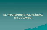 EL TRANSPORTE MULTIMODAL EN COLOMBIA - · PDF filePorque responde: El OTM responde por los daños y perjuicios resultantes de la perdido o deterioro de las mercancías, así como del