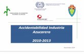 Accidentabilidad Industria Azucarera 2010-2013 registro mejoró en el 2008 por la introducción del módulo electrónico; se excluyeron accidentes en el trayecto al trabajo. 1. Industria