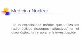 Medicina Nuclear - Escola de menciñeiros | O blog do ... · PDF fileMedicina Nuclear: Fundamentos Introducir en el organismo un radionúclidoIntroducir un radionúclido (radiofármaco)