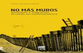 NO MÁS MUROS - cpalsocial.orgcpalsocial.org/documentos/190.pdfvii Agradecimientos No más muros. Exclusión y migración forzada en Centroamérica surge del proyecto “Discursos