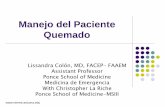 Manejo del Paciente Quemado - reeme. · PDF fileManejo del Paciente Quemado Lissandra Colón, MD, FACEP- FAAEM Assistant Professor Ponce School of Medicine Medicina de Emergencia ...
