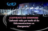 CONVENIO DE TAMPERE “Salvando vidas por medio de las ... · durante emergencias. 5. Desarrollar una base de datos de las frecuencias que puedan ser usadas para el manejo de desastres.