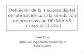 Definición de la maqueta digital de procesos con DELMIA V5 ...innovacioneducativa.upm.es/documentos/memorias_2011/556.pdf · Definición de la maqueta digital de fabricación para