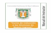 Universidad Autónoma de Baja California Manual del … Instructor...Manual del Instructor “Curso de Inducción a los Alumnos de Nuevo In greso” UNIVERSIDAD AUTÓNOMA DE BAJA CALIFORNIA