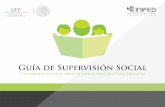 Guía de Supervisión Social - gob.mx · Guía de Supervisión Social La participación de la ciudadanía organizada en los programas y obras de gobierno, y particularmente en obras