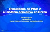 Resultados de PISA y el sistema educativo en Corea - ISEIisei-ivei.net/cast/symposium09/ponencias/MKLEE_1_cas.pdf · 1 Mee-Kyeong Lee Investigadora Korea Institute of Curriculum &