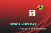 FÍSICA NUCLEAR - chopo.pntic.mec.eschopo.pntic.mec.es/jmillan/Apuntes_power_point/optica/fisica... · Física Nuclear - 2º de Bachillerato 6 Descubierto el neutrón unos años después