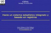 Hacia un sistema estadístico integrado y basado en registros · CEPAL Santiago, 14-16 junio 2016 Hacia un sistema estadístico integrado y basado en registros Anders Wallgren & Britt