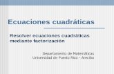 Resolver ecuaciones cuadrticas mediante factorizacin cuadrticas Departamento de Matemticas Universidad de Puerto Rico - Arecibo Resolver ecuaciones cuadrticas mediante factorizacin