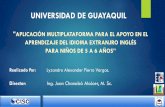 UNIVERSIDAD DE GUAYAQUIL - repositorio.ug.edu.ecrepositorio.ug.edu.ec/bitstream/redug/2540/4/Presentación tesis... · Ambientar a los niños en el proceso del aprendizaje en el idioma