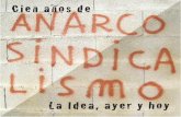 Cien años de - anarkobiblioteka2.files.wordpress.com · 100 años de Anarcosindicalismo. ... y muy especialmente a América Latina, convertida desde en - tonces en el segundo hogar