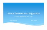 Renta Petrolera en Argentina - fceecoenergia.weebly.comfceecoenergia.weebly.com/uploads/1/8/2/9/18293319/renta_petrolera... · “La renta petrolera es la diferencia entre el valor