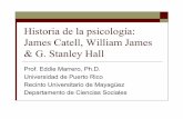 Historiade la psicología: James Catell, William James & G ...academic.uprm.edu/~eddiem/psic3046/HTMLobj-115/cap9-catell-jame… · la fortuna de que uno de los artículos era sobre