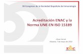 Acreditación ENAC y la Norma UNE-EN ISO 15189 · 39 Congreso de la Sociedad Española de Inmunología Acreditación ENAC y la Norma UNE-EN ISO 15189 ... Congreso SEI_Acreditacion_mayo2016_Cesar