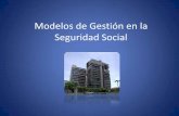 Modelos de Gestión en la Seguridad Social - white.lim.ilo.orgwhite.lim.ilo.org/spanish/260ameri/oitreg/activid/proyectos/actrav/... · Modelos de Gestión en la Seguridad Social.