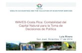 WAVES-Costa Rica: Contabilidad del Capital Natural …€¢ Se requiere liderazgo traducido en trabajo y recursos efectivamente asignados • Los esfuerzos por incorporar la contabilidad