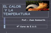 El Calor y la Temperatura - Juan Sanmartin · escala que se utiliza normalmente es la escala Centígrada, en la que la unidad es el grado centígrado ((C)ºC) es la temperatura de