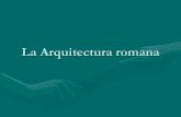 La Arquitectura romana - hes15.wikispaces.com Arquitectura romana.pdf... · Rasgos de la arquitectura romana •Función utilitaria, pragmatismo. •Función simbólica: representación