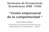 “Visión empresarial de la competitividad - itam.mx · Seminario de Perspectivas Económicas 2008 - ITAM José Gómez Báez Presidente de la Asociación Mexicana de Distribuidores