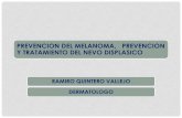PREVENCION DEL MELANOMA Y TRATAMIENTO …asomeb.org/images/datos/DR_RAMIRO_QUINTERO.pdfNEVUS DISPLASICO Considerados como Nevos de unión activos o hiperplasias melanocíticas atípicas,