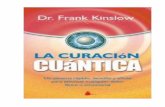Curación Cuiántica Frank Kinslowdatelobueno.com/wp-content/uploads/...cuántica-Dr.-Frank-Kinslow.pdf · refinarán tu conciencia, ... Empiezas a relajarte un poco y a pensar con