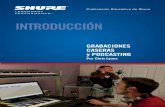 AL1596A-SP Introducción a Grabaciones Caseras …cdn.shure.com/publication/upload/324/pdf_dl_es_recording_pod...4 GRABACIONES CASERAS y PODCASTING Introducción a Introducción Las