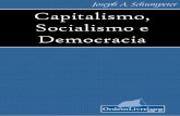 CAPITALISMO, SOCIALISMO E DEMOCRACIA · PDF filesua estreiteza de ponto-de-vista sobre o mundo dos valores humanos, ... socialismo versus capitalismo, ... unifica as vontades individuais