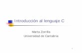 Introducción al lenguaje C - mrodriguez.cs.buap.mxmrodriguez.cs.buap.mx/MIS FRAMES/LenguajeCMi_Intro2008.pdfMarta Zorrilla – Universidad de Cantabria 2 Introducción al C Objetivos: