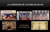 LA LITERATURA DE LOS SIGLOS XIII-XIV · • Se generaliza el uso de la lengua romance en todas las obras escritas. ... (Arte de amar, de Ovidio) y griega, ... Se trata de un compendio