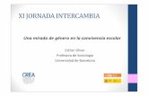XI JORNADA INTERCAMBIA - intercambia.educalab.esintercambia.educalab.es/wp-content/uploads/2016/03/EOliver_Jornada...XI JORNADA INTERCAMBIA Una miradade géneroen la convivenciaescolar