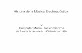 Historia de la Música Electroacústica - EUM · Historia de la Música Electroacústica V Computer Music - los comienzos de fines de la década de 1950 hasta ca. 1970