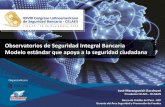 Observatorios de Seguridad Integral Bancaria Modelo ... · Observatorios de Seguridad Integral Bancaria Modelo estándar que apoya a la seguridad ciudadana José Marangunich Racchumi