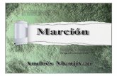 Marción - iglededios.org · MARCIÓN Andrés Menjívar-2-los escritores de la Iglesia, desde su juventud Marción fue un hombre inteligente, emprendedor y hábil para el negocio,