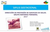 SIFILIS GESTACIONAL - saludcapital.gov.cosaludcapital.gov.co/DSP/Capacitacin Sfilis 2017/sifilis_2017_LABSP.pdf · SIFILIS GESTACIONAL Hector Gonzalez MEDICO GINECOOBSTETRA Gerencia