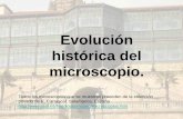 Evolución histórica del - …sd03ae3e24327e3d3.jimcontent.com/download/version/1311428818/... · histórica del microscopio. ... (50 cm), contiene un tornillo, paralelo a la barra