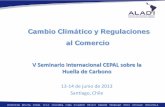 Cambio Climático y Regulaciones al Comercio - cepal.org · Cambio Climático y Regulaciones al Comercio V Seminario Internacional CEPAL sobre la Huella de Carbono 13-14 de junio