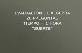 EVALUACIÓN DE ALGEBRA 20 PREGUNTAS TIEMPO = …telefonistas.16mb.com/docs/p1.pdf ·  · 2016-04-13EVALUACIÓN DE ALGEBRA ... Para aprobar se requieren 12 aciertos: # de acierto